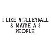 I Just Like Volleyball Maybe 3 People Love Zipper Hoodie | Artistshot