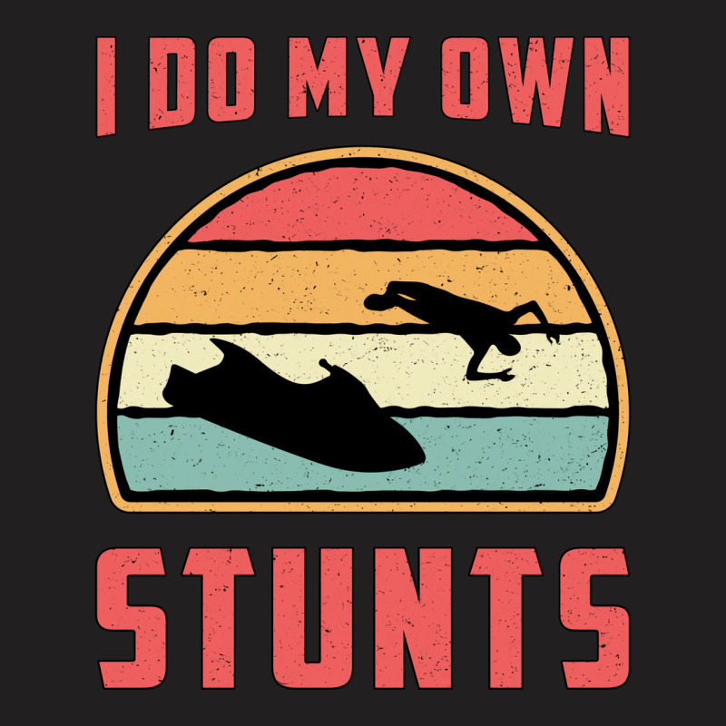 Jet Ski I Do My Own Stunts Jet Skiing Water Jetski T-Shirt by sbusiozald | Artistshot