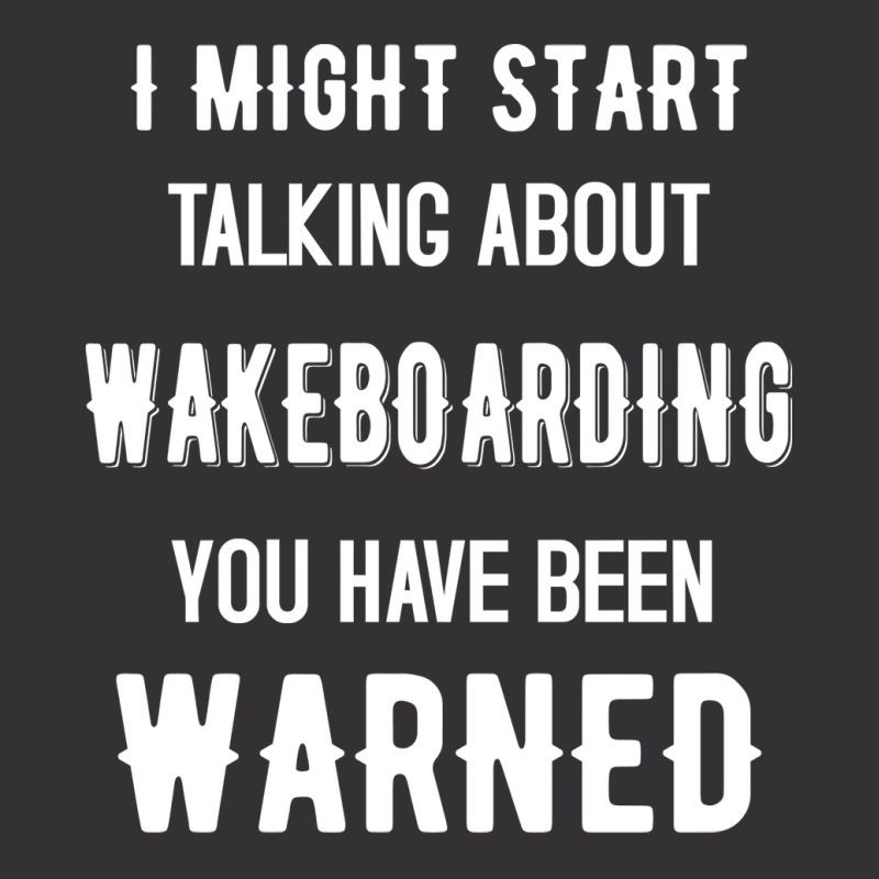 I Might Start Talking About Wakeboarding Funny Des Vintage Short | Artistshot