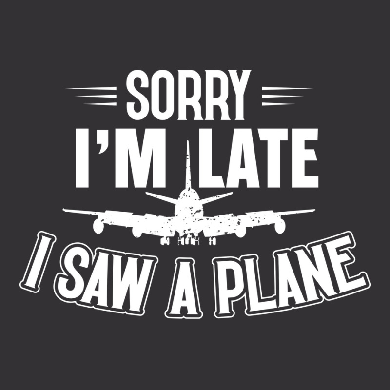 Sorry Im Late I Saw A Plane Planespotter Pilot Nat Vintage Hoodie | Artistshot