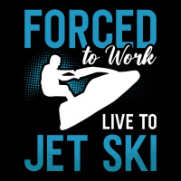 Forced To Work Live To Jet Ski Jet Skiing Jetski G Maternity Scoop Neck T-shirt | Artistshot