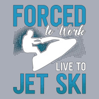 Forced To Work Live To Jet Ski Jet Skiing Jetski G Tank Dress | Artistshot