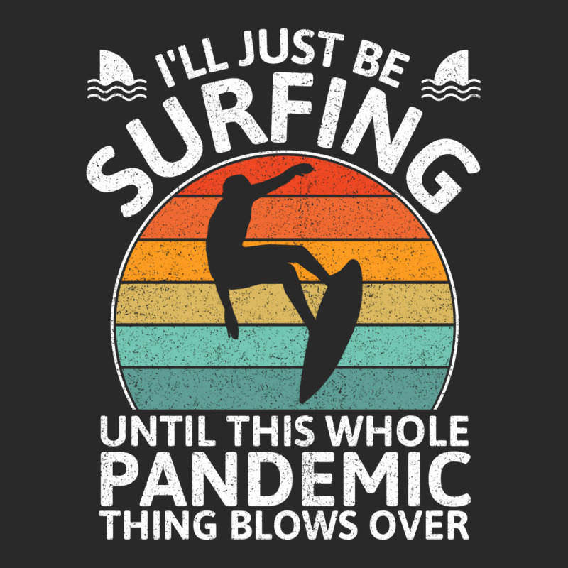 Funny Surfing Until Pandemic Over Quote Printed Hat | Artistshot