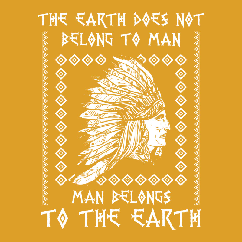 The Earth Does Not Belong To Man Quote T-shirt | Artistshot