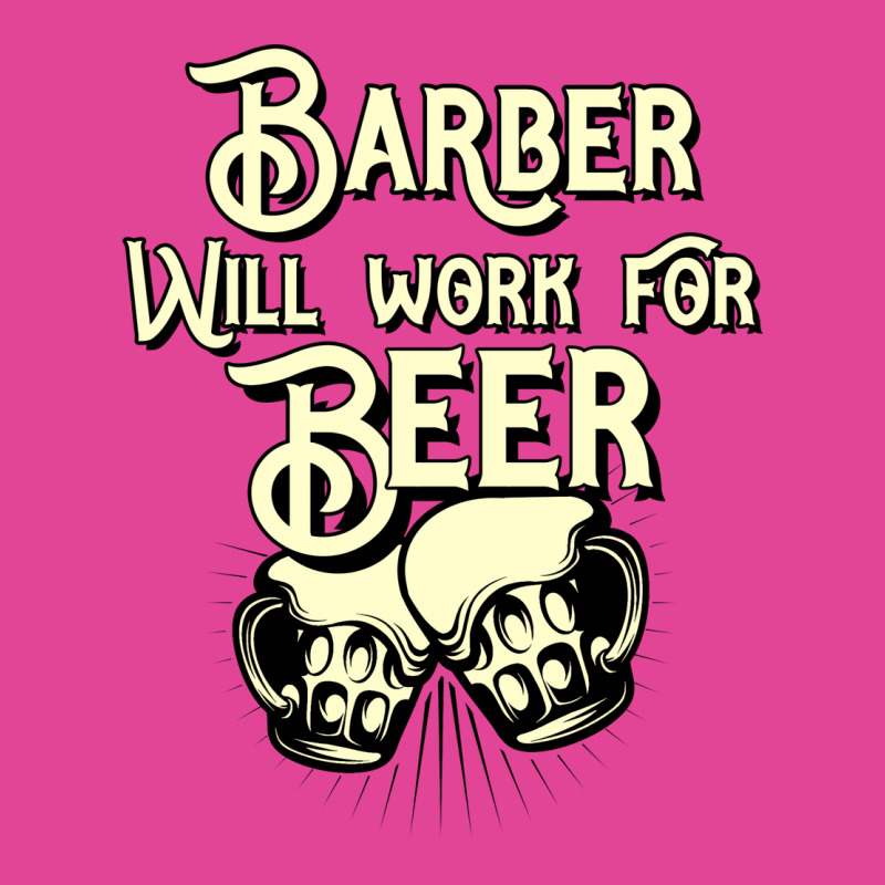 Barber Will Work For Beer Design Perfect Present F T-shirt | Artistshot