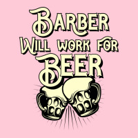 Barber Will Work For Beer Design Perfect Present F Graphic T-shirt | Artistshot