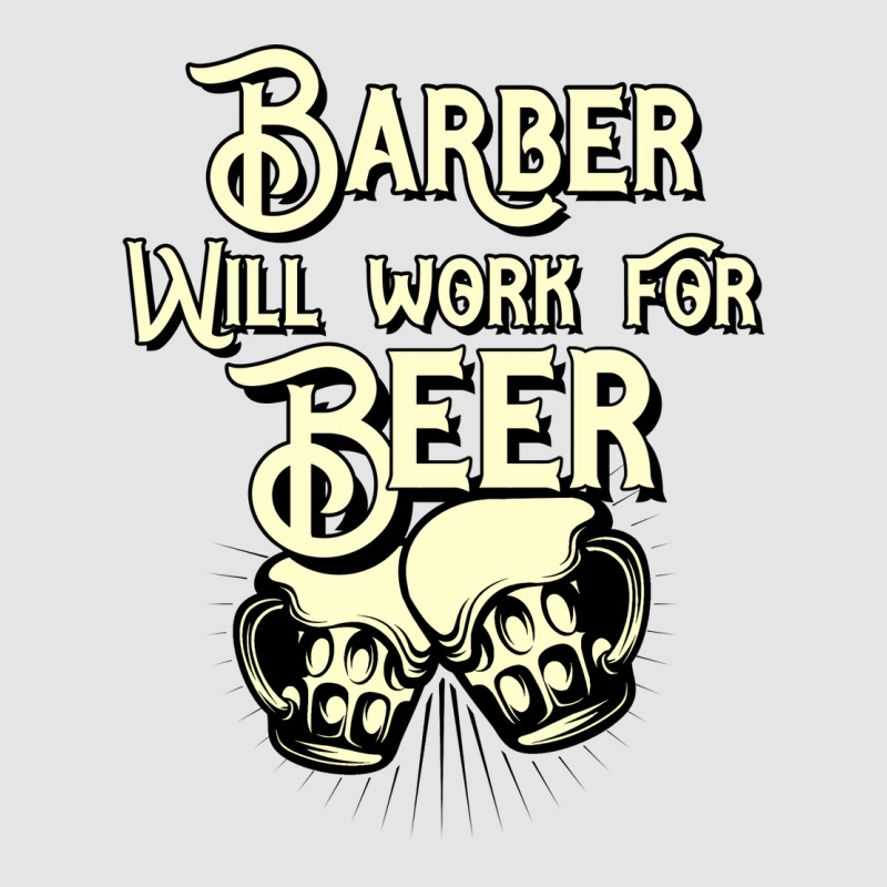 Barber Will Work For Beer Design Perfect Present F Exclusive T-shirt | Artistshot