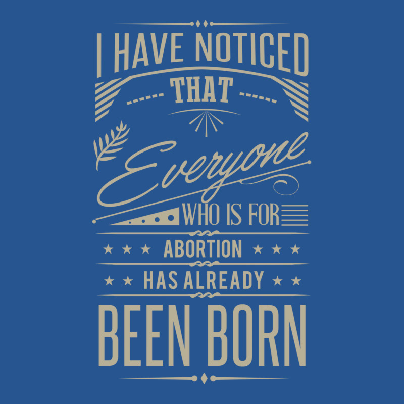 I Have Noticed That Everyone Who Is For Abortion H Ladies Fitted T-Shirt by tetelonacerk | Artistshot