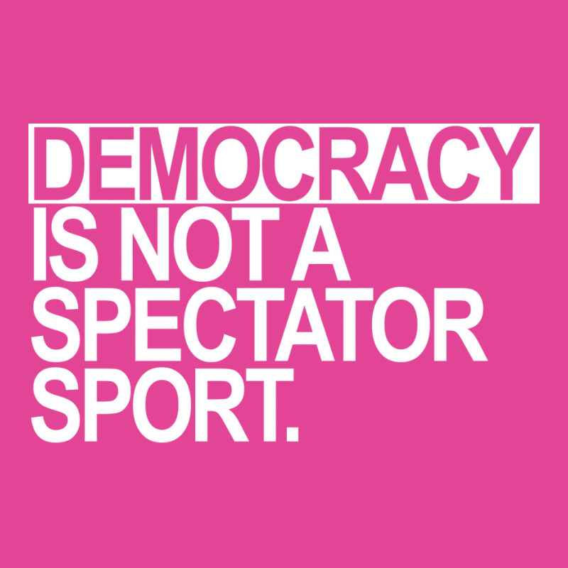 Democracy Is Not A Spectator Sport White Text T-shirt | Artistshot