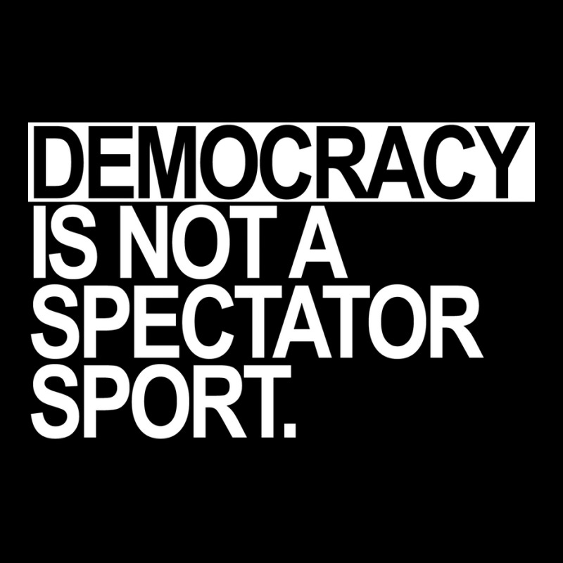 Democracy Is Not A Spectator Sport White Text V-neck Tee | Artistshot