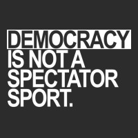 Democracy Is Not A Spectator Sport White Text Exclusive T-shirt | Artistshot