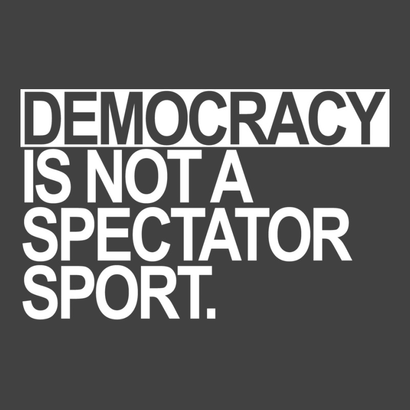 Democracy Is Not A Spectator Sport White Text Vintage T-shirt | Artistshot