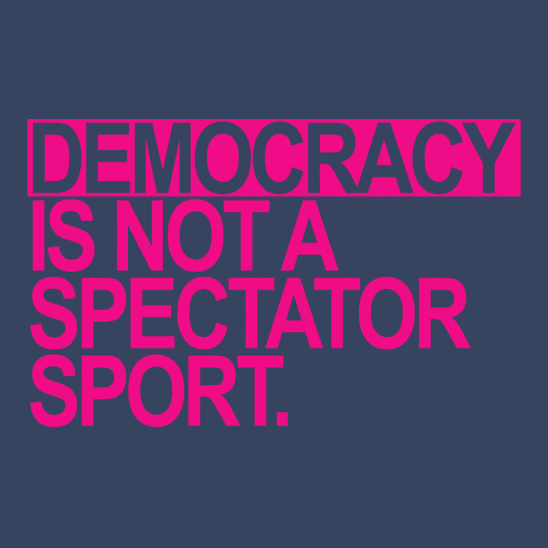 Democracy Is Not A Spectator Sport Hot Pink Text 8 Exclusive T-shirt by bakieedug | Artistshot