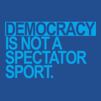 Democracy Is Not A Spectator Sport Blue Unisex Hoodie | Artistshot