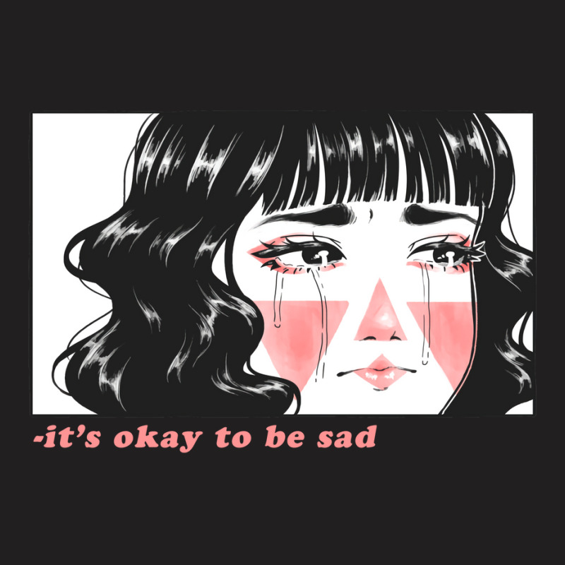 Its Okay To Be Sad Girl (1) T-shirt | Artistshot