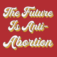 The Future Is Antiabortion Abortion Ban Ladies Fitted T-shirt | Artistshot