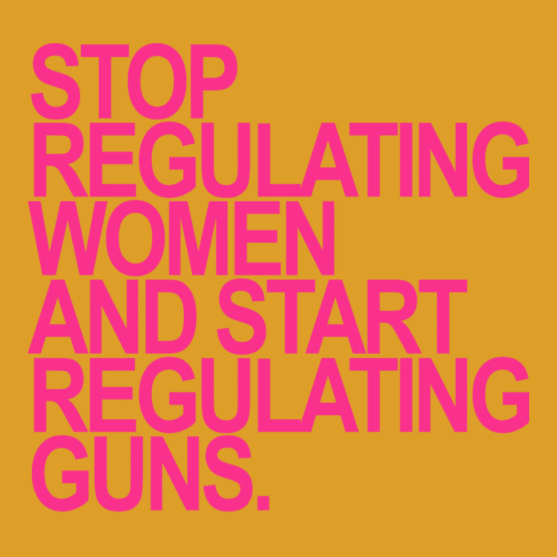 Stop Regulating Women And Start Regulating S Hot P T-shirt | Artistshot