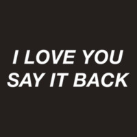 I Love You Say It Back Moody Aesthetic Pullover Ho Tank Top | Artistshot