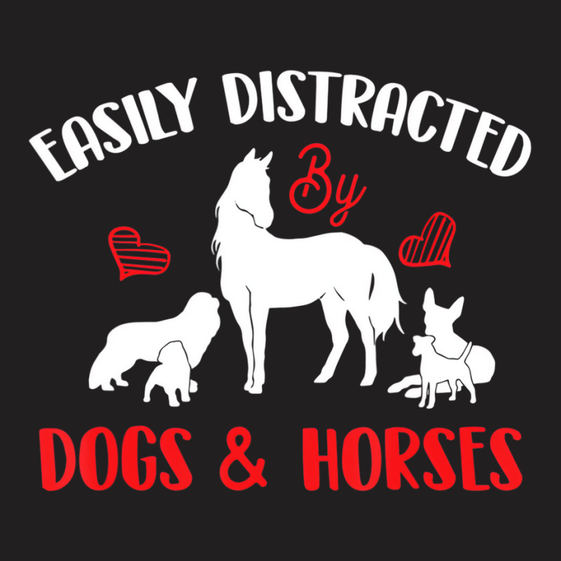 Easily Distracted By Horses & Dogs   Equestrian Ho T-shirt | Artistshot