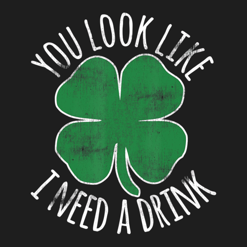 St. Patrick's Day You Look Like I Need A Drink Bee Classic T-shirt | Artistshot