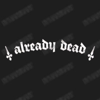 Already Dead  Nihilist Typography Design Classic T-shirt | Artistshot