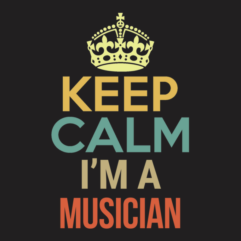 Keep Calm I'm A Musician T-shirt | Artistshot