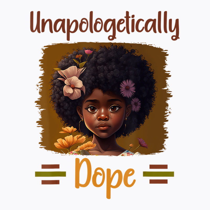 Unapologetically Dope Black Afro Girl Black Histor T-Shirt by tahon | Artistshot