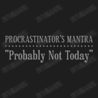 Procrastinator S Mantra Classic T-shirt | Artistshot