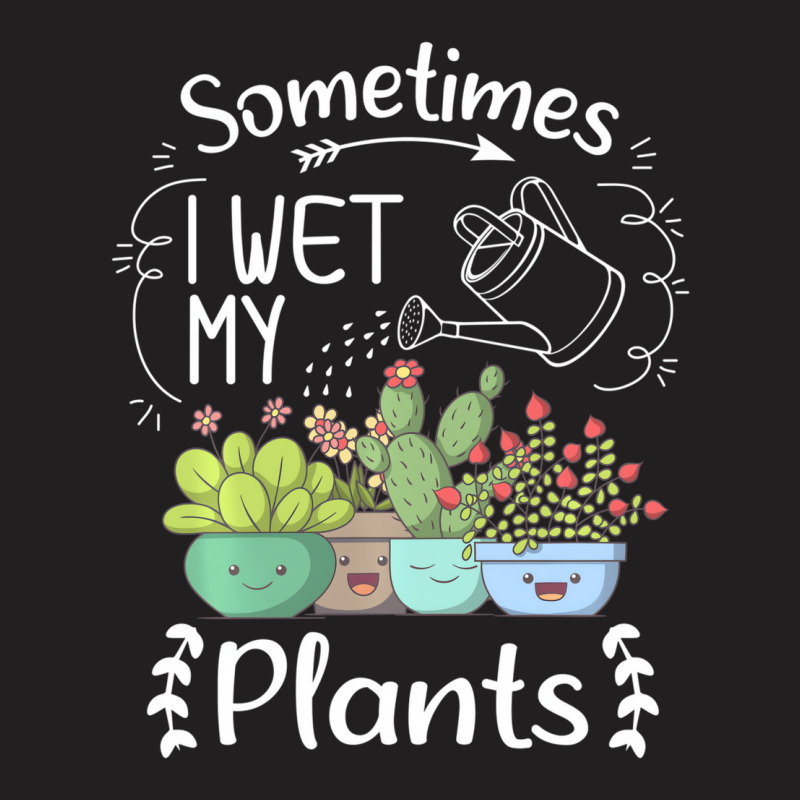 Vintage Sometimes I Wet My Plants Funny Gardening T-shirt | Artistshot