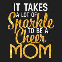 It Takes A Lot Of Sparkle To Be A Cheer Mom T Shir T-shirt | Artistshot