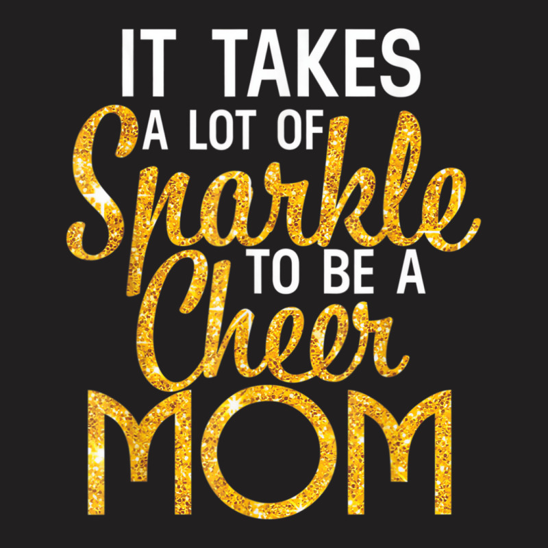 It Takes A Lot Of Sparkle To Be A Cheer Mom T Shir T-shirt | Artistshot