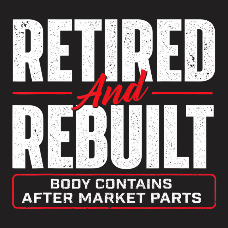 Retired And Rebuilt   Hip Replacement Surgery Reco T-shirt | Artistshot