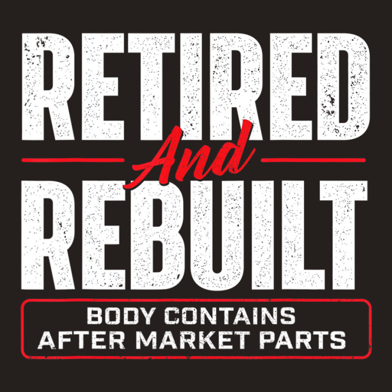 Retired And Rebuilt   Hip Replacement Surgery Reco Tank Top | Artistshot