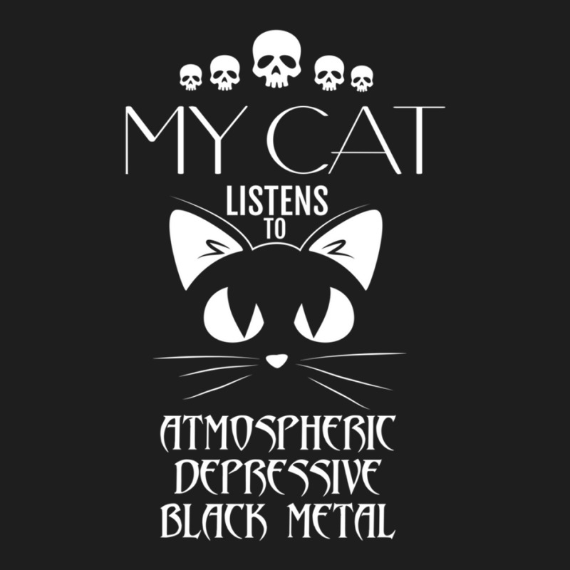 My Cat Listens To Atmospheric Depressive Black Met Classic T-shirt by CHARLOTTELYNNTAYLOR | Artistshot