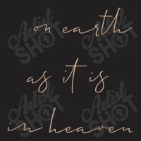 On Earth As It Is In Heaven T-shirt | Artistshot