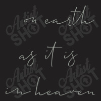 On Earth As It Is In Heaven T-shirt | Artistshot