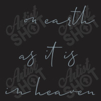 On Earth As It Is In Heaven T-shirt | Artistshot