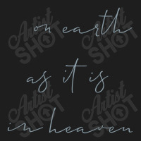 On Earth As It Is In Heaven Classic T-shirt | Artistshot