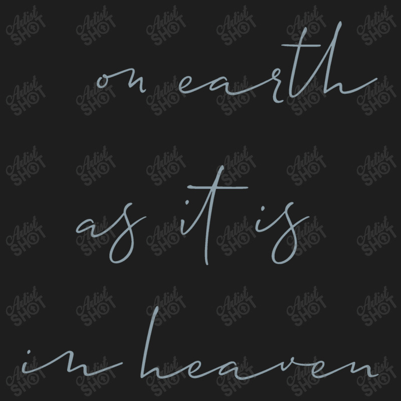 On Earth As It Is In Heaven Classic T-shirt | Artistshot