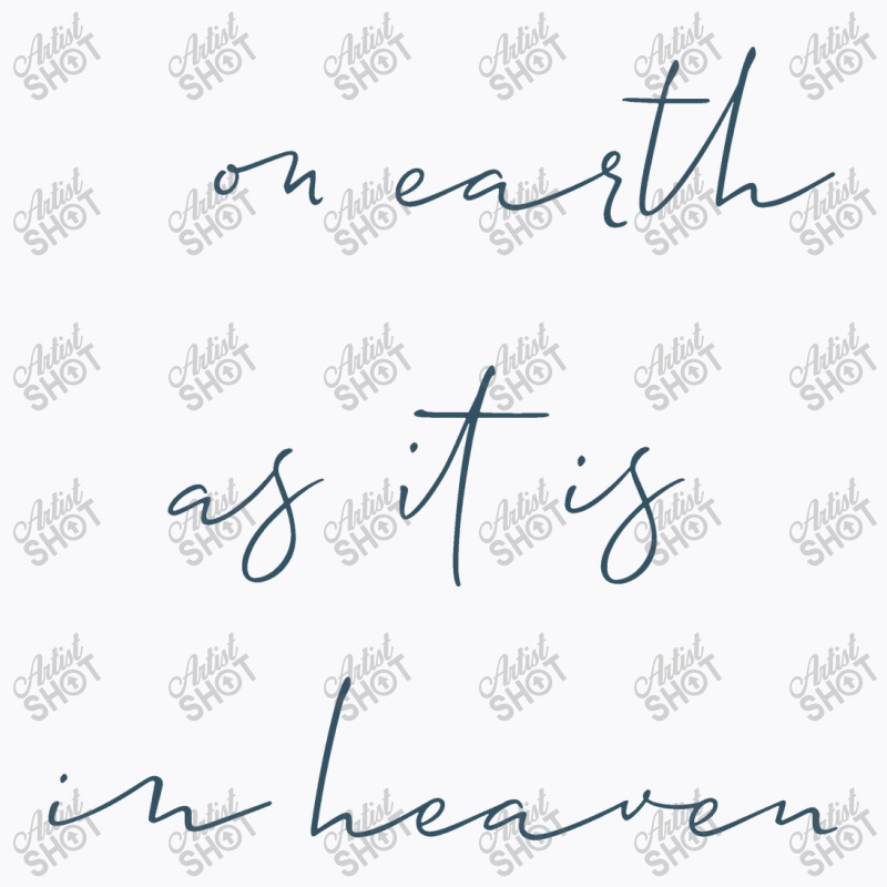 On Earth As It Is In Heaven T-shirt | Artistshot