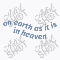 On Earth As It Is In Heaven T-shirt | Artistshot