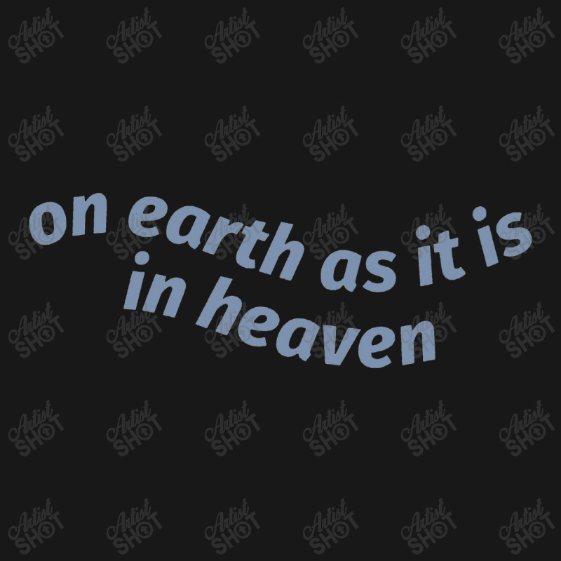 On Earth As It Is In Heaven Flannel Shirt | Artistshot