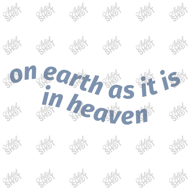 On Earth As It Is In Heaven Zipper Hoodie | Artistshot