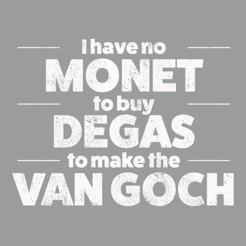 Art I Have No Monet To Buy Degas Humor Classic T-shirt by dafffsa6 | Artistshot