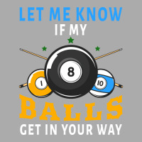 Billiards If My Balls Get In Your Way Funny Billia T-shirt | Artistshot