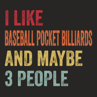 I Like Baseball Pocket Billiards Maybe 3 People Ba Ladies Fitted T-shirt | Artistshot