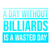 Day Without Billiards Is A Wasted Day 3/4 Sleeve Shirt | Artistshot