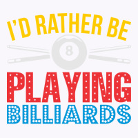 Id Rather Be Playing Billiards Tshirt Gift For Tank Top | Artistshot