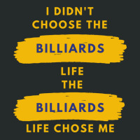 I Didnt Choose The Billiards Life Women's Triblend Scoop T-shirt | Artistshot