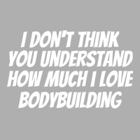 I Dont Think You Understand How Much I Love Bodybu Ladies Fitted T-shirt | Artistshot